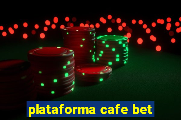 plataforma cafe bet